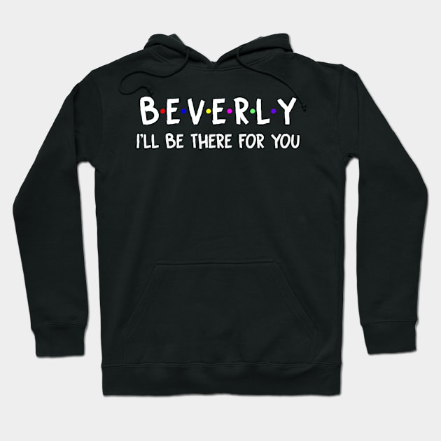 Beverly I'll Be There For You | Beverly FirstName | Beverly Family Name | Beverly Surname | Beverly Name Hoodie by CarsonAshley6Xfmb